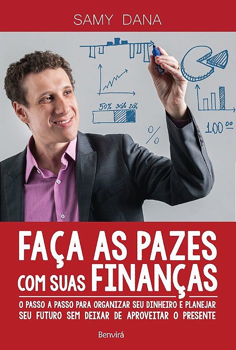 Faça As Pazes Com Suas Finanças O Passo A Passo Para Organizar Seu Dinheiro E Planejar Seu Futuro Sem Deixar De Aproveitar O Presente