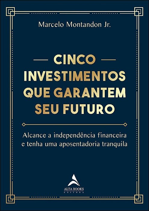 Cinco Investimentos Que Garantem Seu Futuro