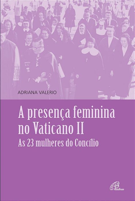Presença Feminina No Vaticano II As 23 Mulheres Do Concílio