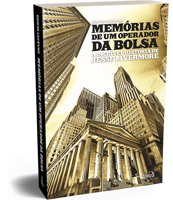Memórias De Um Operador Da Bolsa A Incrível História De Jesse Livermore