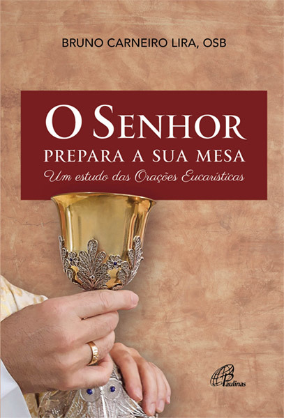 O Senhor Prepara A Sua Mesa Um Estudo Das Orações Eucarísticas