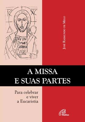 A Missa E Suas Partes Para Celebrar E Viver A Eucaristia