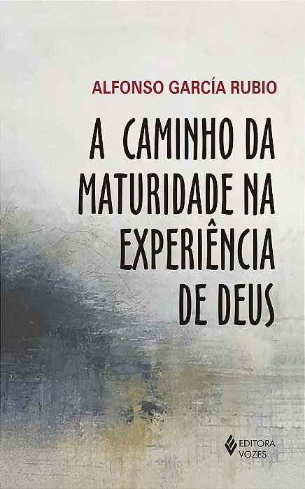 A Caminho Da Maturidade Na Experiência De Deus