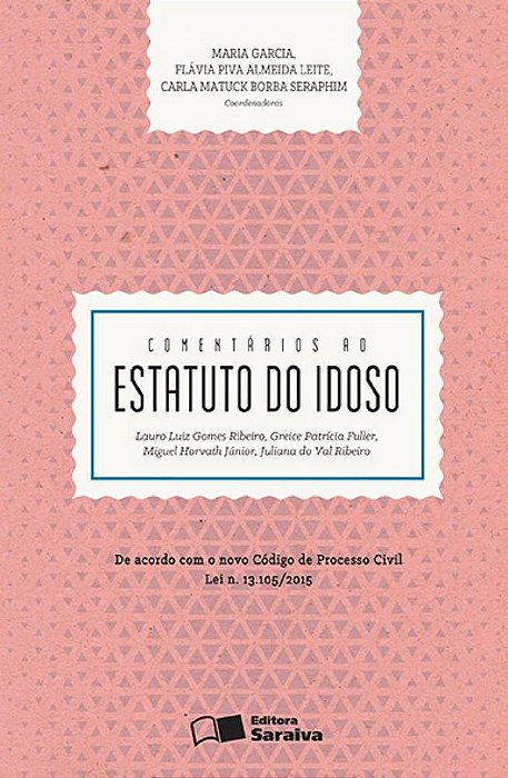 Comentários Ao Estatuto Do Idoso - 1ª Edição De 2016 De Acordo Com O Novo Código De Processo Civil Lei N. 13.105/2015