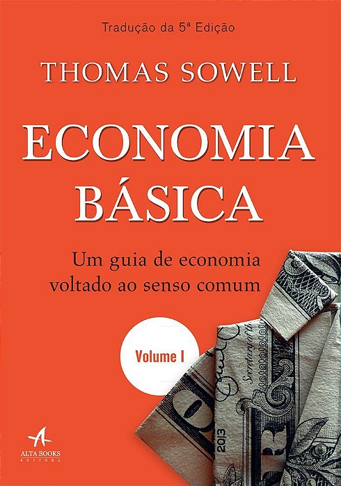 Economia Básica - Volume I Um Guia De Economia Voltado Ao Senso Comum