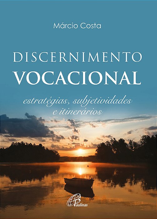 Discernimento Vocacional Estratégias, Subjetividades E Itinerários