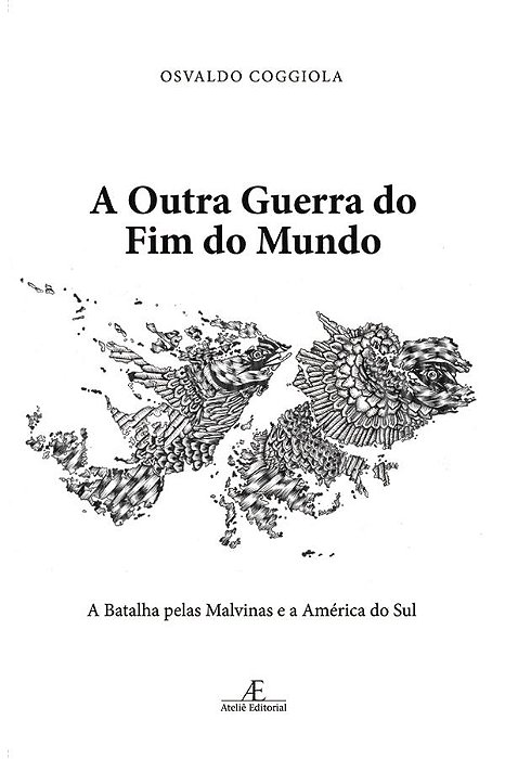 A Outra Guerra Do Fim Do Mundo A Batalha Pelas Malvinas E A América Do Sul