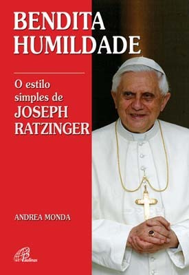 Bendita Humildade O Estilo Simples De Joseph Ratzinger