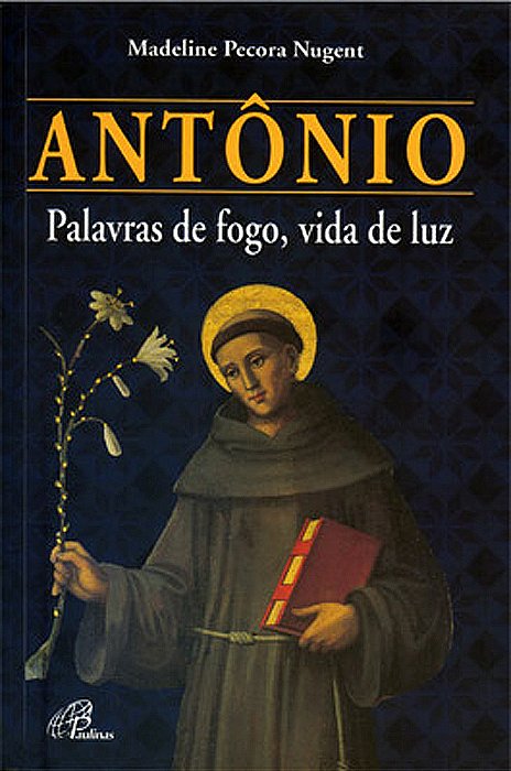 Antônio - Palavras De Fogo, Vida De Luz