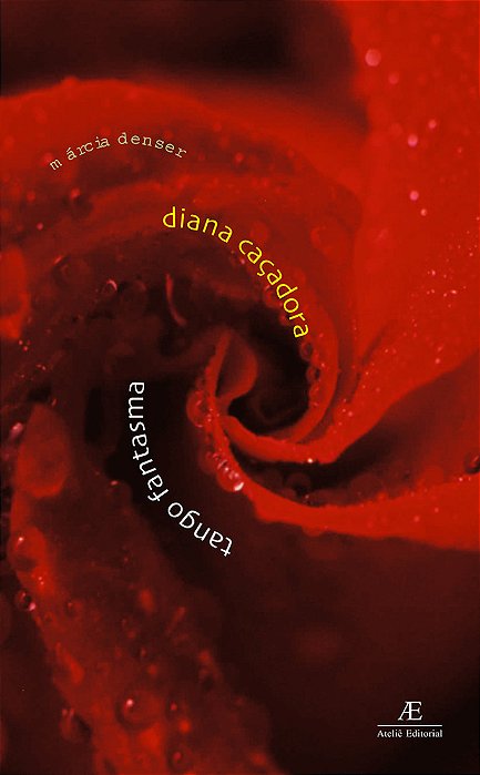 Diana Caçadora & Tango Fantasma Duas Prosas Reunidas
