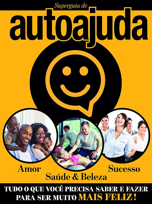 Superguia De Autoajuda Tudo Que Você Precisa Saber E Fazer Para Ser Muito Mais Feliz!