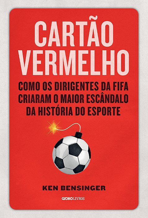 Cartão Vermelho Como Os Dirigentes Da Fifa Criaram O Maior Escândalo Da História Do Esporte