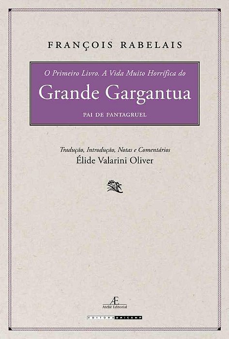 O Primeiro Livro. A Vida Muito Horrífica Do Grande Gargantua, Pai De Pantagruel