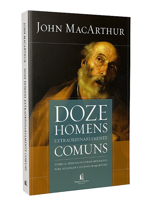 Doze Homens Extraordinariamente Comuns - Repack Como Os Apóstolos Foram Moldados Para Alcançar O Sucesso Em Sua Missão