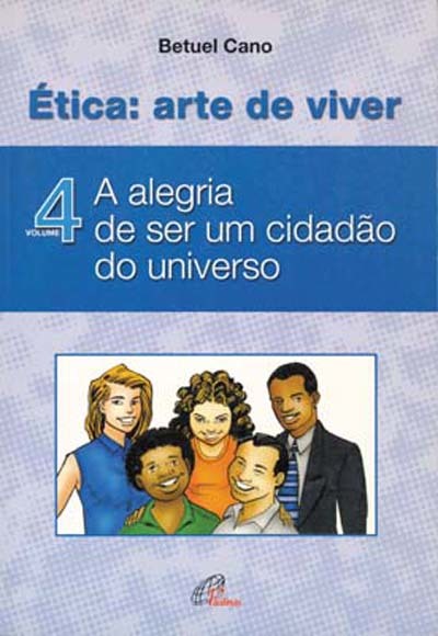 Ética: Arte De Viver - Vol IV A Alegria De Ser Um Cidadão Do Universo