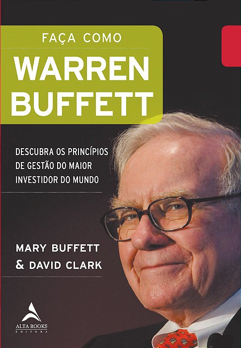 Faça Como Warren Buffett Descubra Os Princípios De Gestão Do Maior Investidor Do Mundo