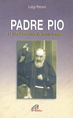 Padre Pio: O São Francisco De Nosso Tempo