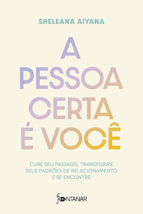 A Pessoa Certa É Você Cure Seu Passado, Transforme Seus Padrões De Relacionamento E Se Encontre