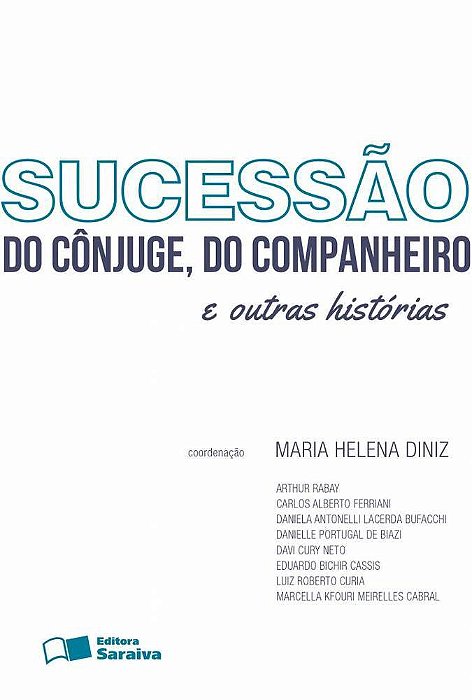 Sucessão Do Cônjuge, Do Companheiro E Outras Histórias - 1ª Edição De 2013