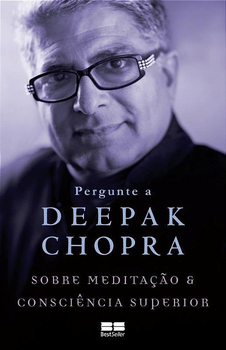 Pergunte A Deepak Chopra Sobre Meditação E Consciência Superior