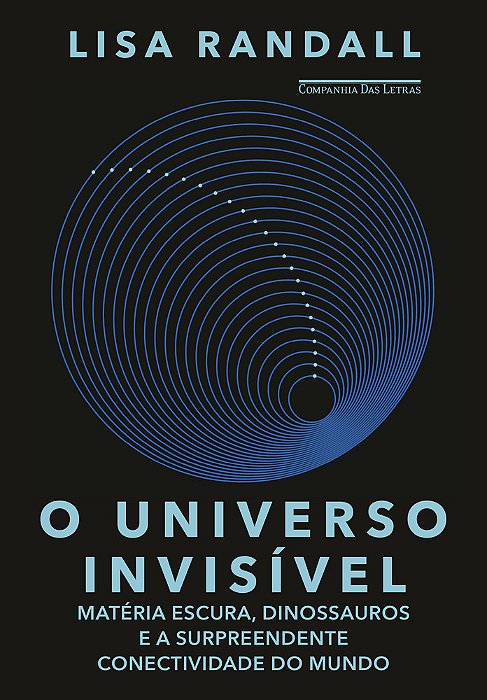 O Universo Invisível Matéria Escura, Dinossauros E A Surpreendente Conectividade Do Mundo