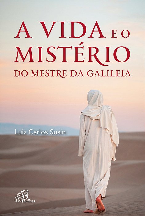 A Vida E O Mistério Do Mestre Da Galiléia