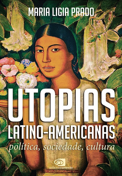 Utopias Latino-Americanas Política, Sociedade, Cultura