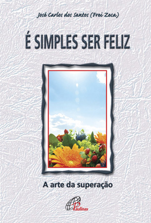 É Simples Ser Feliz A Arte Da Superação