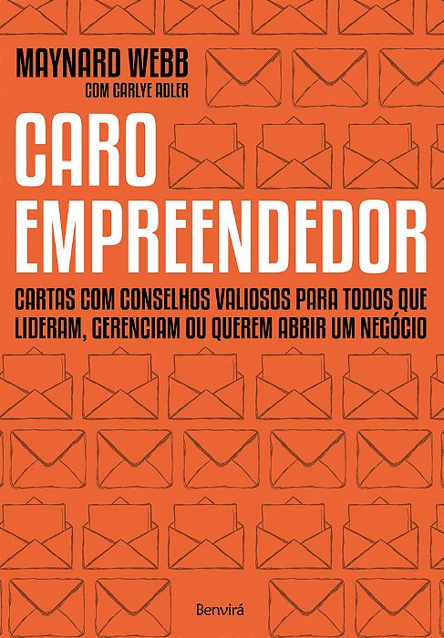 Caro Empreendedor Cartas Com Conselhos Valiosos Para Todos Que Lideram, Gerenciam Ou Querem Abrir Um Negócio
