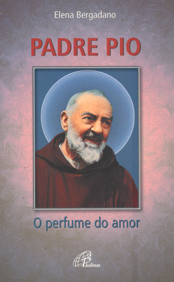 Padre Pio: O Perfume Do Amor