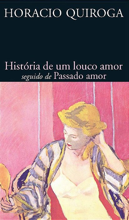 História De Um Louco Amor Seguido De Passado Amor