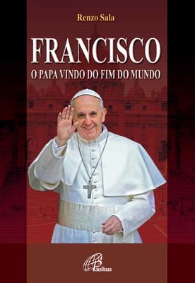 Francisco O Papa Vindo Do Fim Do Mundo