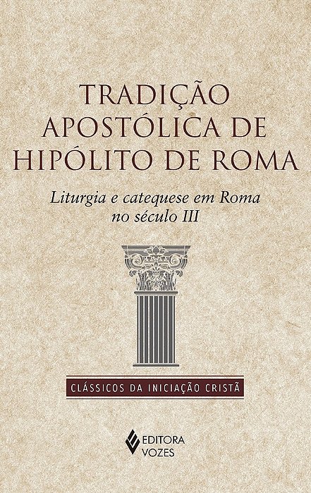 Tradição Apostólica De Hipólito De Roma Liturgia E Catequese Em Roma No Século II