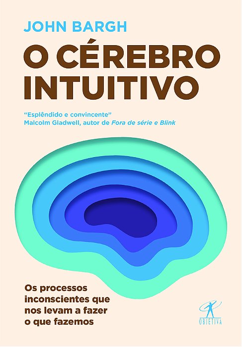 O Cérebro Intuitivo Os Processos Inconscientes Que Nos Levam A Fazer O Que Fazemos
