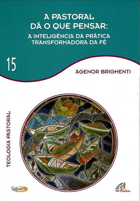 A Pastoral Dá O Que Pensar - Vol. 15 Teologia Pastoral