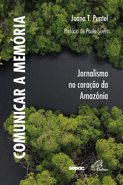 Comunicar A Memória Jornalismo No Coração Da Amazônia