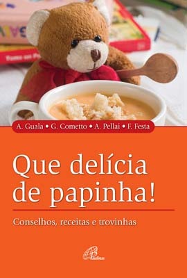 Que Delícia De Papinha! Conselhos, Receitas E Trovinhas