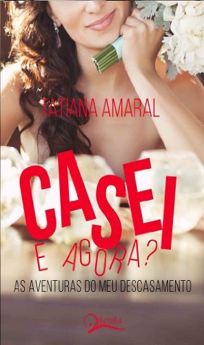 Casei E Agora? As Aventuras Do Meu Descasamento