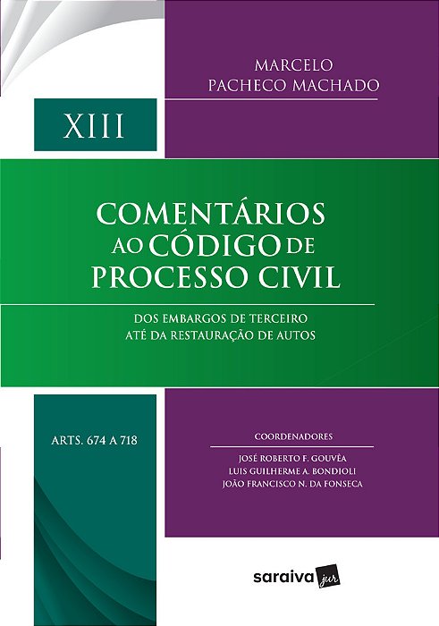 Comentários Ao Código De Processo Civil - 1ª Edição De 2017 Dos Embargos De Terceiro Até Da Restauração De Autos: Volume XIII (Arts 674 A 718)