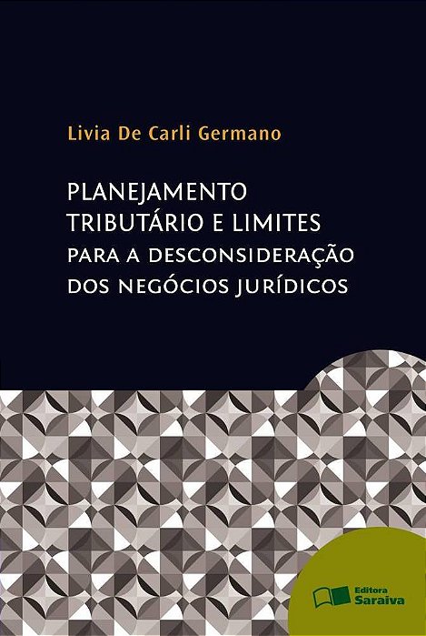 Planejamento Tributário E Limites Para A Desconsideração Dos Negócios Jurídicos - 1ª Edição De 2013