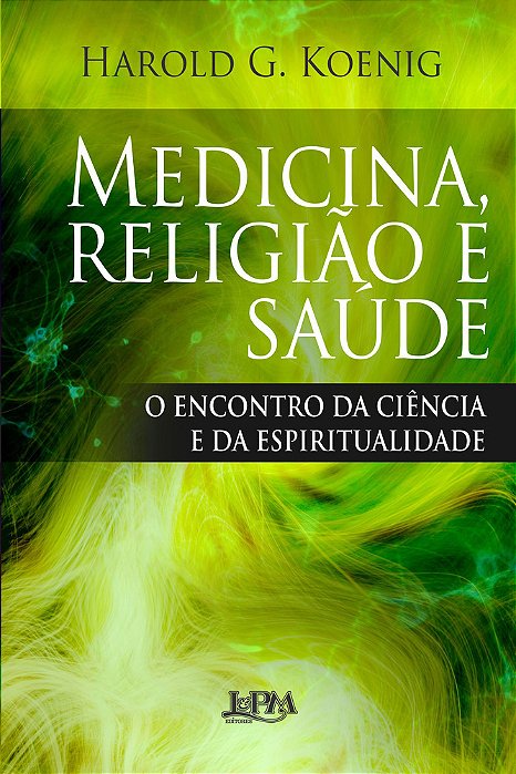 Medicina, Religião E Saúde: O Encontro Da Ciência E Da Espiritualidade