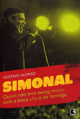 Quem Não Tem Swing Morre Com A Boca Cheia De Formiga: Simonal E Os Limites De Uma Memória Tropical Simonal E Os Limites De Uma Memória Tropical