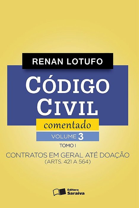 Código Civil Comentado - 1ª Edição De 2016 Contratos Em Geral Até Doação (Arts. 421 A 564) - Tomo I - Volume 3