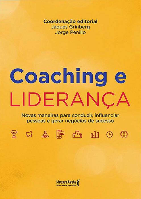 Coaching E Liderança Novas Maneiras Para Conduzir, Influenciar Pessoas E Gerar Negócios De Sucesso