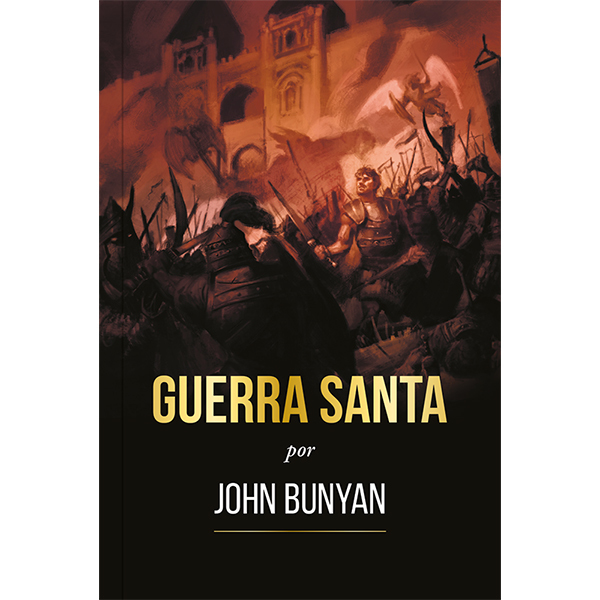 Guerra Santa - Ilustrado A Brilhante Alegoria De John Bunyan Sobre Batalha Espiritual