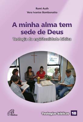 A Minha Alma Tem Sede De Deus Teologia Da Espiritualidade Bíblica - Teologias Bíblicas 18