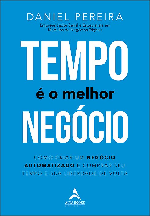 Tempo É O Melhor Negócio Como Criar Um Negócio Automatizado E Comprar Seu Tempo E Sua Liberdade De Volta