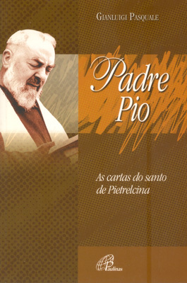Padre Pio: As Cartas Do Santo De Pietrelcina
