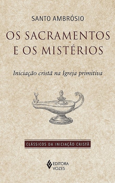 Sacramentos E Os Mistérios Iniciação Cristã Na Igreja Primitiva