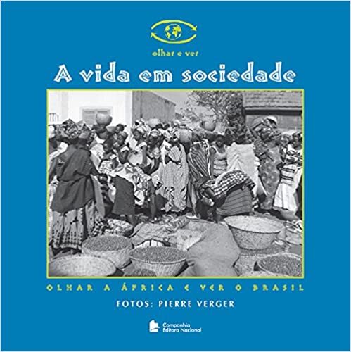 A Vida Em Sociedade - O Olhar A África E Ver O Brasil